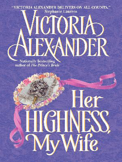 Title details for Her Highness, My Wife by Victoria Alexander - Wait list